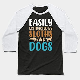 Easily Distracted By Sloths And Dogs Baseball T-Shirt